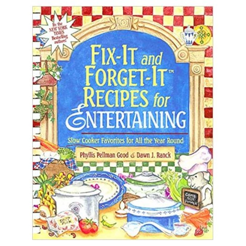 Fix-it and Forget it Recipes for Entertaining: Slow Cooker Favorites for All the